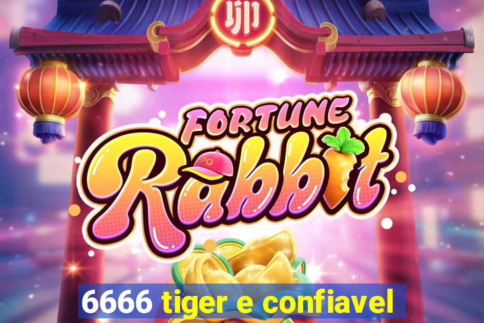 6666 tiger e confiavel